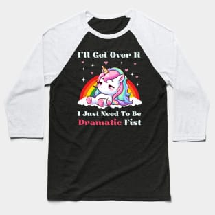 I Just Need To Be Dramatic First - Lazy Unicorn Baseball T-Shirt